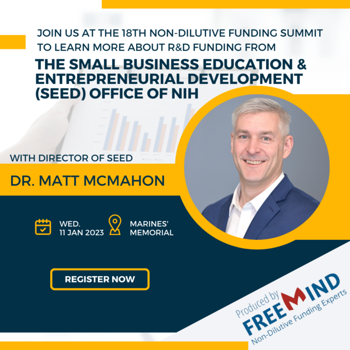 Come hear Dr. Matt McMahon, Director of SEED, the Small Business Education and Entrepreneurial Development Office, at the National Institutes of Health, at the 18th Annual Non-Dilutive Funding Summit, Wednesday, January 11, 2023, at the Marines' Memorial Club and Hotel, Union Square, San Francisco
