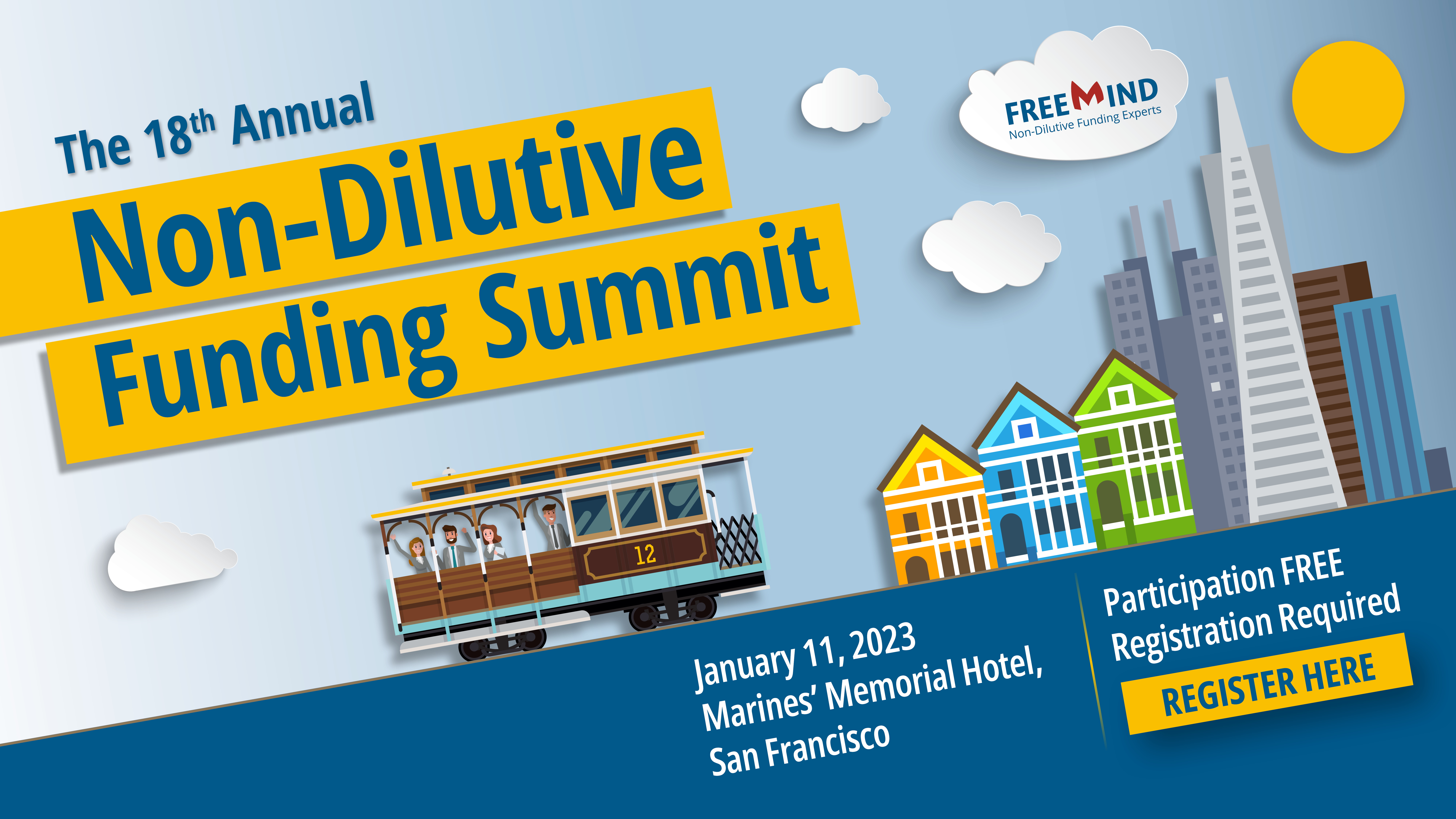 18th Annual Non-Dilutive Funding Summit Where life science executives meet with directors of top funding programs & learn more about winning non-dilutive grants & contracts. Wednesday, January 11, 2023, 8:00 AM – 4:00 PM PST. The Marines' Memorial Club & Hotel 609 Sutter Street San Francisco.